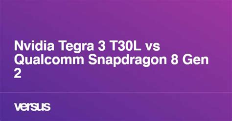 Nvidia Tegra 3 T30L vs Qualcomm Snapdragon 8 Gen 1 .